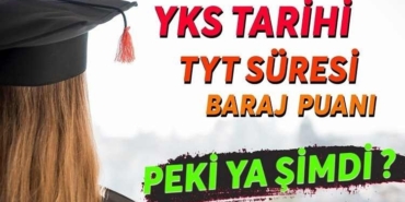 YKS Tarihi, Süresi ve Baraj Puanı Değişti