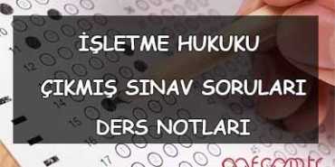 AÖF İşletme Hukuku Ders Notları ve Çıkmış Sorular