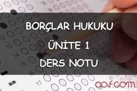 Borçlar Hukuku - Ünite 1: Borçlar Hukukunun Konusu Ders Notu Borçlar Hukuku - Ünite 1: Borçlar Hukukunun Konusu Ders Notu