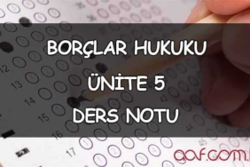 Borçlar Hukuku - Ünite 5: Borçların İfası ve İfa Edilmesi Ders Notu Borçlar Hukuku - Ünite 5: Borçların İfası ve İfa Edilmesi Ders Notu