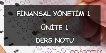 Finansal Yönetim 1 - Ünite 1: Finansal Yönetim ve Fonksiyonları Ders Notu