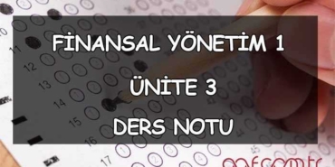 Finansal Yönetim 1 - Ünite 3: Paranın Zaman Değeri Ders Notu