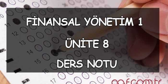 Finansal Yönetim 1 – Ünite 8: Kısa Vadeli Finansman Ders Notu