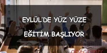 Eylül'de Yüz Yüze Eğitim Başlıyor