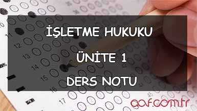 AÖF İşletme Hukuku Ders Notları - Ünite 1