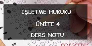 AÖF İşletme Hukuku Ders Notları - Ünite 4