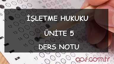 AÖF İşletme Hukuku Ders Notları - Ünite 5