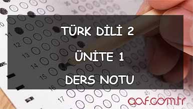 AÖF Türk Dili 2 Ders Notları - Ünite 1 Ders Notu