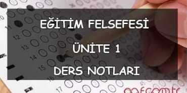 AÖF Eğitim Felsefesi Ders Notları - Ünite 1 Ders Notu