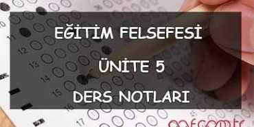 AÖF Eğitim Felsefesi Ders Notları - Ünite 5 Ders Notu