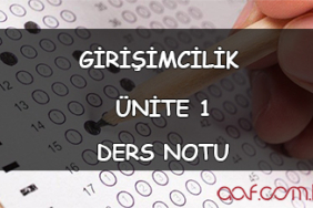 AÖF Girişimcilik Ders Notları - Ünite 1: Girişimcilik Ve Girişimcilik Süreçleri AÖF Girişimcilik Ders Notları - Ünite 1 Ders Notu