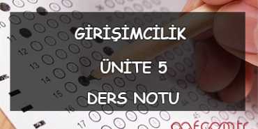 AÖF Girişimcilik Ders Notları - Ünite 5 Ders Notu