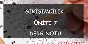 AÖF Girişimcilik Ders Notları - Ünite 7 Ders Notu
