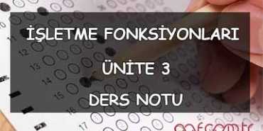 AÖF İşletme Fonksiyonları Ders Notları - Ünite 3 Ders Notu
