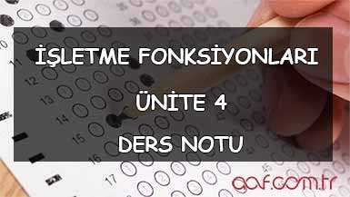 AÖF İşletme Fonksiyonları Ders Notları - Ünite 4 Ders Notu