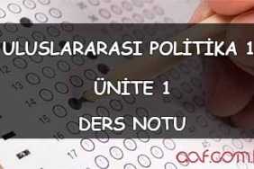 AÖF Uluslararası Politika 1 Ders Notları - Ünite 1: Uluslararası Politikanın Temel Kavramları AÖF Uluslararası Politika 1 Ders Notları - Ünite 1