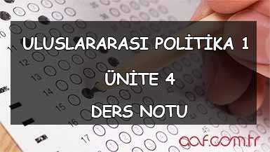 AÖF Uluslararası Politika 1 Ders Notları - Ünite 4