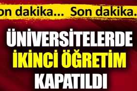 Üniversitelerde İkinci Öğretim Kapatıldı! 2024 Üniversitelerde İkinci Öğretim Kapatıldı! 2024