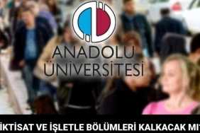 AÖF İşletme ve İktisat Bölümleri Kapanıyor mu? AÖF İşletme ve İktisat Bölümleri Kapanıyor mu